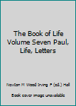 Paperback The Book of Life Volume Seven Paul, Life, Letters Book