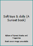 Paperback Soft toys & dolls (A Sunset book) Book