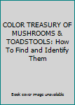 Hardcover COLOR TREASURY OF MUSHROOMS & TOADSTOOLS: How To Find and Identify Them Book