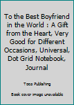 Paperback To the Best Boyfriend in the World : A Gift from the Heart, Very Good for Different Occasions, Universal, Dot Grid Notebook, Journal Book