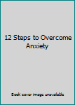 Paperback 12 Steps to Overcome Anxiety Book
