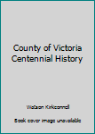 Hardcover County of Victoria Centennial History Book
