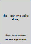 Hardcover The Tiger who walks alone, Book