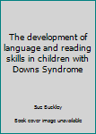 Paperback The development of language and reading skills in children with Downs Syndrome Book