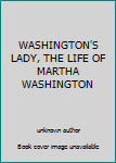 Unknown Binding WASHINGTON'S LADY, THE LIFE OF MARTHA WASHINGTON Book