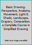 Hardcover Basic Drawing. Perspective, Anatomy, Movement, Light & Shads, Landscape, Drapery, Composition. a Complete Course in Simplified Drawing Book