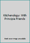 Hardcover Kitchenology: With Principia Friends Book
