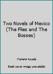 Mass Market Paperback Two Novels of Mexico (The Flies and The Bosses) Book