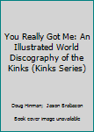 Paperback You Really Got Me: An Illustrated World Discography of the Kinks (Kinks Series) Book