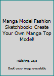 Paperback Manga Model Fashion Sketchbook: Create Your Own Manga Top Model! Book