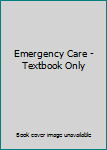 Unknown Binding Emergency Care - Textbook Only Book