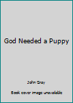 Paperback God Needed a Puppy Book