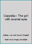 Hardcover Coppelia;: The girl with enamel eyes Book