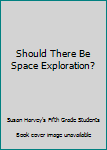 Paperback Should There Be Space Exploration? Book