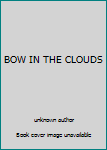 Unknown Binding BOW IN THE CLOUDS Book