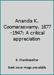 Hardcover Ananda K. Coomaraswamy, 1877-1947: A critical appreciation Book