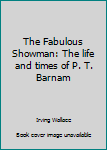 Paperback The Fabulous Showman: The life and times of P. T. Barnam Book