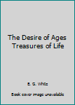 Unknown Binding The Desire of Ages Treasures of Life Book