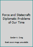 Hardcover Force and Statecraft: Diplomatic Problems of Our Time Book