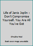 Life of Janis Joplin: Don't compromise yourself. You are all you've got