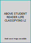 Paperback ABOVE STUDENT READER LIFE CLASSIFYING LI Book