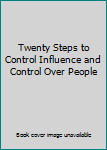 Unknown Binding Twenty Steps to Control Influence and Control Over People Book
