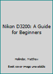 Paperback Nikon D3200: A Guide for Beginners Book