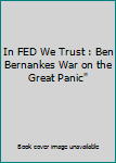 Hardcover In FED We Trust : Ben Bernankes War on the Great Panic" Book