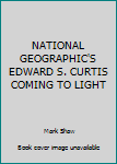 Hardcover NATIONAL GEOGRAPHIC'S EDWARD S. CURTIS COMING TO LIGHT Book