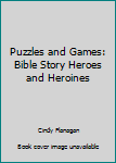Unknown Binding Puzzles and Games: Bible Story Heroes and Heroines Book