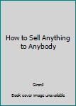 Hardcover How to Sell Anything to Anybody Book