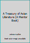 Unknown Binding A Treasury of Asian Literature (A Mentor Book) Book