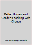 Hardcover Better Homes and Gardens cooking with Cheese Book