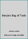 Unknown Binding Benjie's Bag of Tools Book