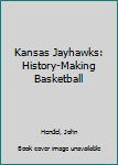 Hardcover Kansas Jayhawks: History-Making Basketball Book