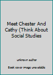 Unknown Binding Meet Chester And Cathy (Think About Social Studies Book