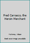 Hardcover Fred Carrasco, the Heroin Merchant Book