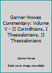 Hardcover Garner-Howes Commentary: Volume V - II Corinithians, I Thessalonians, II Thessalonians Book