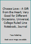 Paperback Choose Love : A Gift from the Heart, Very Good for Different Occasions, Universal, College Ruled Line Notebook, Journal Book