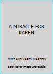 Unknown Binding A MIRACLE FOR KAREN Book