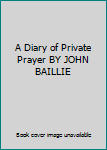 A Diary of Private Prayer BY JOHN BAILLIE