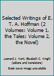 Hardcover Selected Writings of E. T. A. Hoffman (2 Volumes: Volume 1, the Tales; Volume 2, the Novel) Book