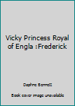 Hardcover Vicky Princess Royal of Engla :Frederick Book