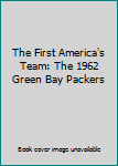 Paperback The First America's Team: The 1962 Green Bay Packers Book