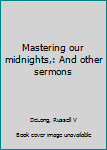 Unknown Binding Mastering our midnights,: And other sermons Book