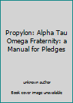 Hardcover Propylon: Alpha Tau Omega Fraternity: a Manual for Pledges Book