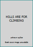 Unknown Binding HILLS ARE FOR CLIMBING Book