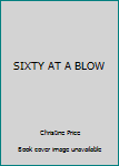 Hardcover SIXTY AT A BLOW Book