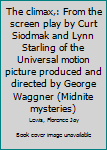 Unknown Binding The climax,: From the screen play by Curt Siodmak and Lynn Starling of the Universal motion picture produced and directed by George Waggner (Midnite mysteries) Book