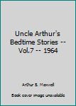 Hardcover Uncle Arthur's Bedtime Stories -- Vol.7 -- 1964 Book